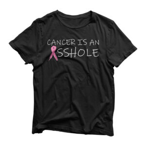 Cancer is an Asshole Pink Support Breast Cancer Fighter Gift T-Shirt