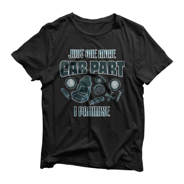 Car Mechanic Just One More Car Part I Promise Restoration T-Shirt