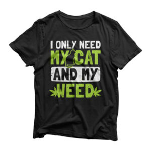 Cat Weed Design Only Need My Cat And Weed Gift T-Shirt