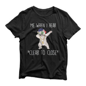 Clear to Close Gift Funny Mortgage Loan Banker Realtor Quote T-Shirt