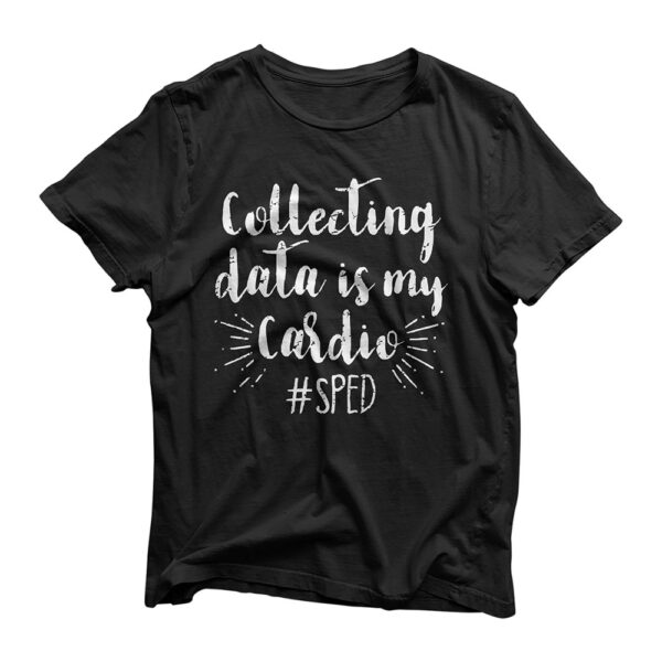 Collecting Data Is My Cardio Behavior Analyst T-Shirt