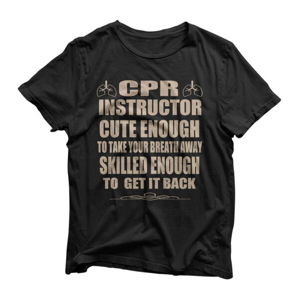 CPR Instructor Cute Enough Funny EMT Training CPR Class T-Shirt