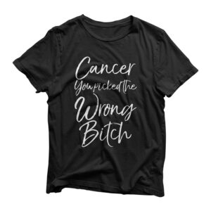 Cute Cancer Treatment Gift Cancer You Picked the Wrong Bitch T-Shirt