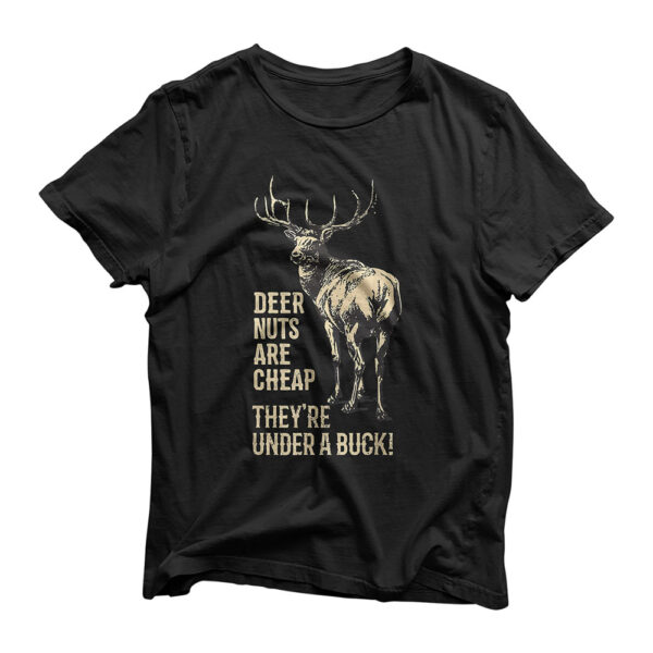 Deer Nuts Are Cheap They're Under A Buck Deer Funny Hunting T-Shirt