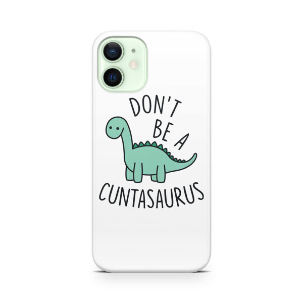 Don't Be a Cuntasaurus Phone Case