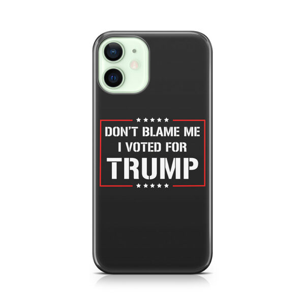 Don't Blame Me I Voted For Trump Phone Case