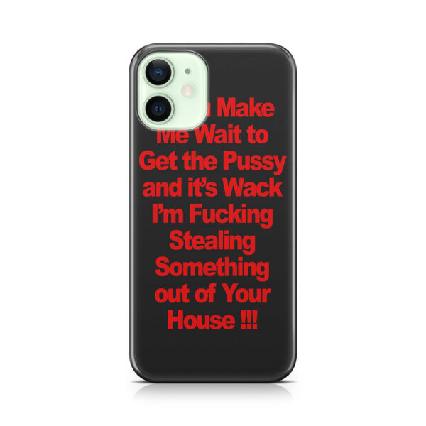DON'T MAKE ME WAIT Phone Case