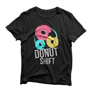 Donut Shift For MTTF Associates Doughnut Schedule T-Shirt