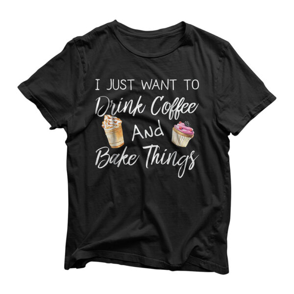 Drink Coffee And Bake Cupcakes Funny Coffee Baking T-Shirt