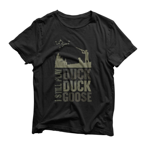 Duck Hunter Quote I Still Play Duck Duck Goose Men's Gift T-Shirt