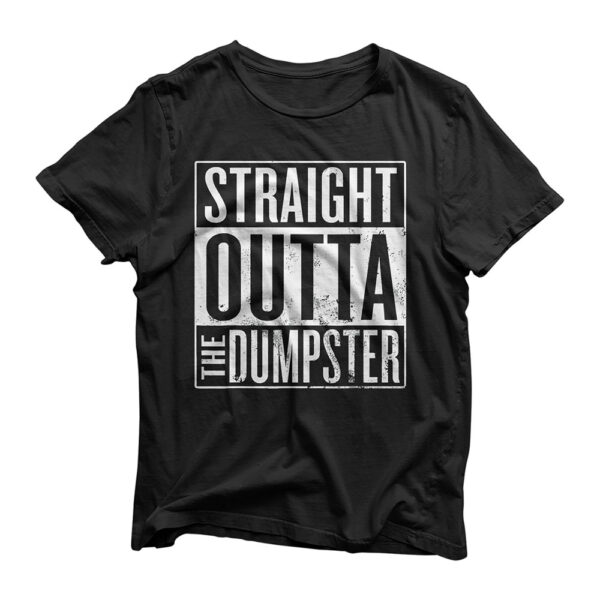 Dumpster Diving Garbage Man, Straight Outta The Dumpster T-Shirt