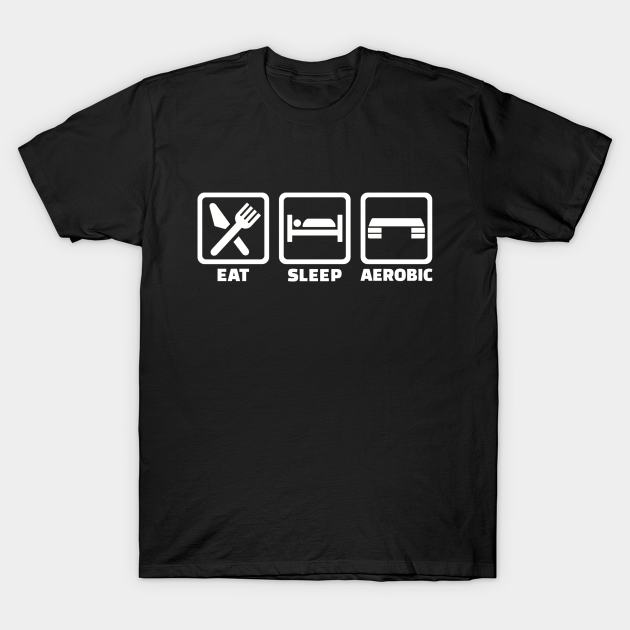 Eat sleep Aerobics T-Shirt