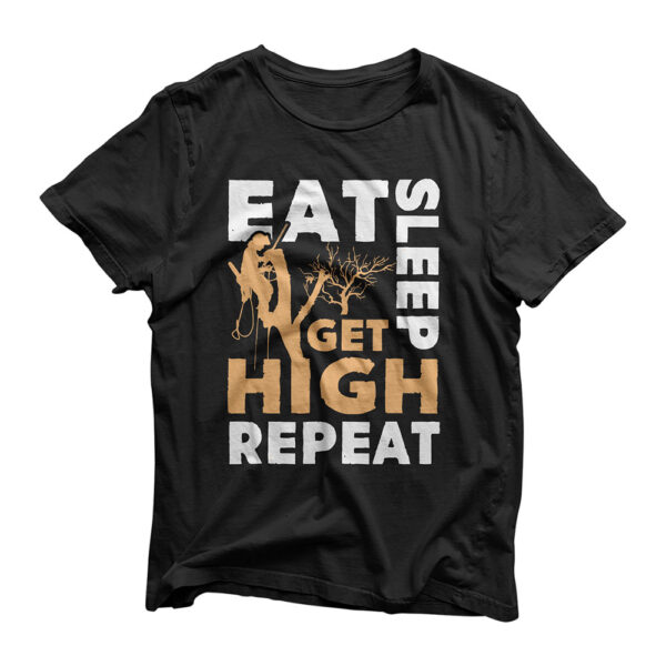 Eat Sleep Get High Repeat Funny Arborist Gift T-Shirt