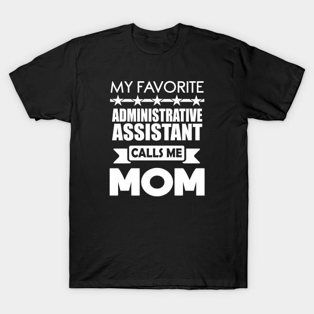 Favorite Administrative Assistant mothers day Best mom Gift T-Shirt
