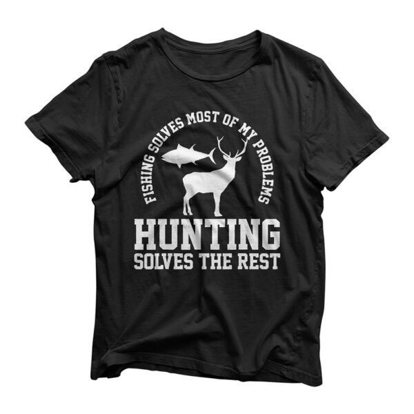 Fishing Solves Most Of My Problems Hunting Solves The Rest T-Shirt