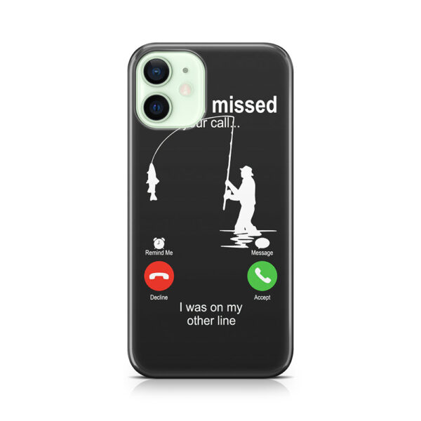 Fishing Sorry I Missed Your Call I Was On My Other Line Phone Case