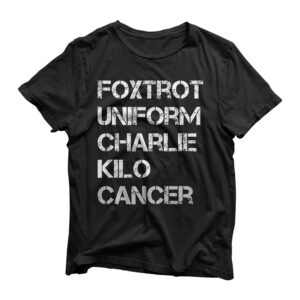 Foxtrot Uniform Charlie Kilo, Fuck Lung Cancer T-Shirt