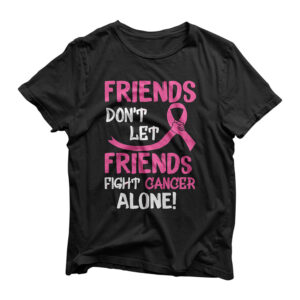 Friends Don't Let Friends Fight Breast Cancer Alone T-Shirt
