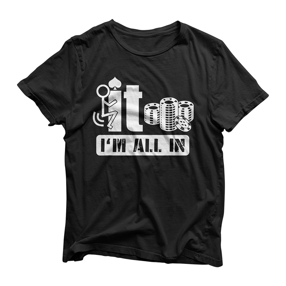 Fuck It I'm All In Casino Poker Chips Funny Card Player Gift T-Shirt
