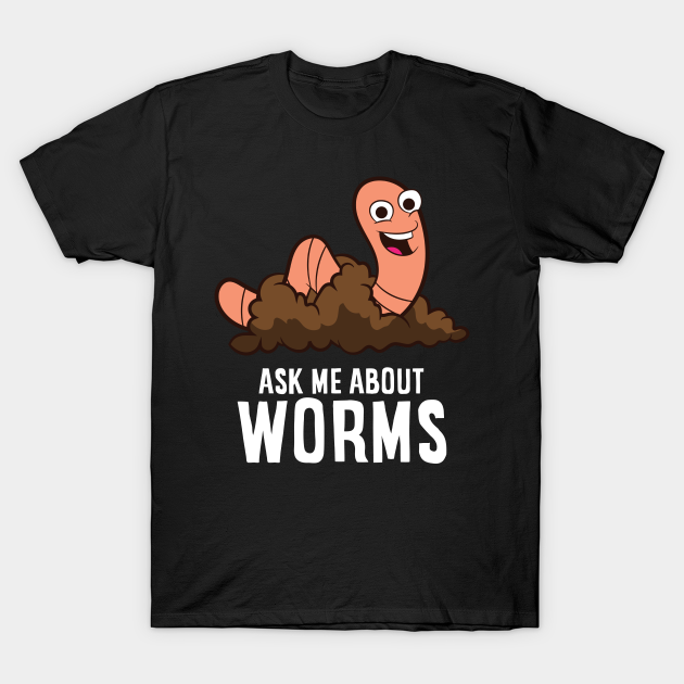 Funny Ask Me About Worms Composting Worm Farming Red Wiggler T-Shirt