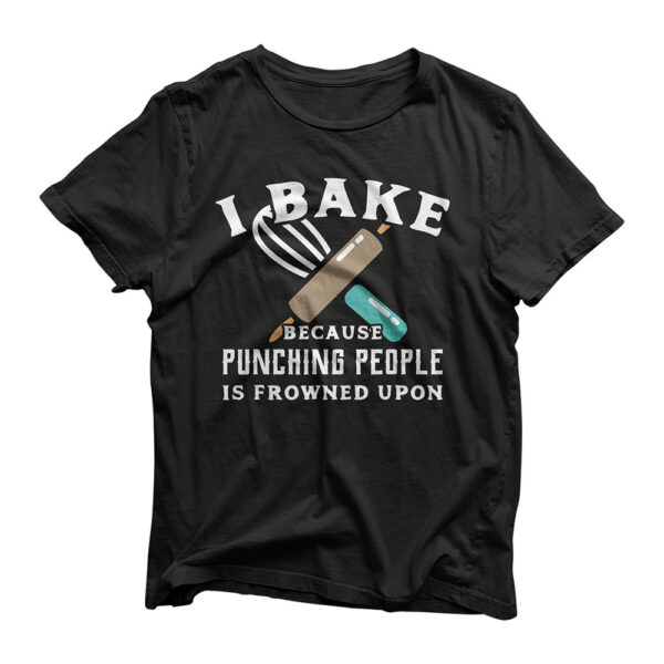 Funny Baking TShirt Because Punching People Frowned Upon