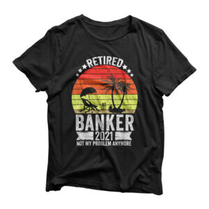 Funny Banker Retired Gift 2021 Gift Retiring Retirement Gift T-Shirt