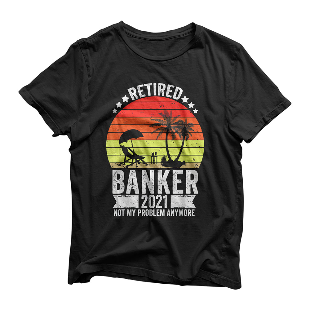 Funny Banker Retired Gift 2021 Gift Retiring Retirement Gift T-Shirt