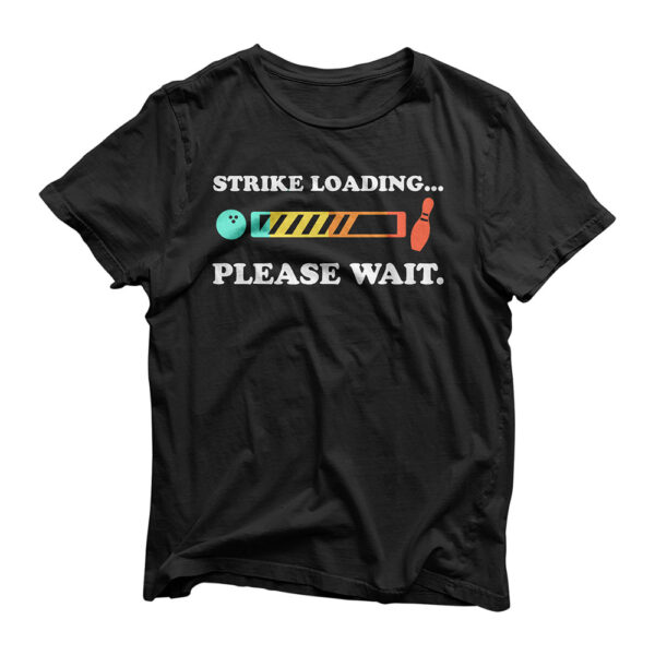 Funny Bowling: Strike Loading Please Wait T-shirt T-Shirt