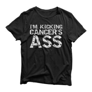Funny Cancer Treatment Patient Gift I'm Kicking Cancer's Ass T-Shirt