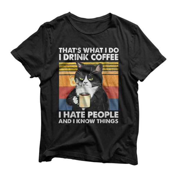 Funny Cat I drink coffee I hate people and know I things T-Shirt