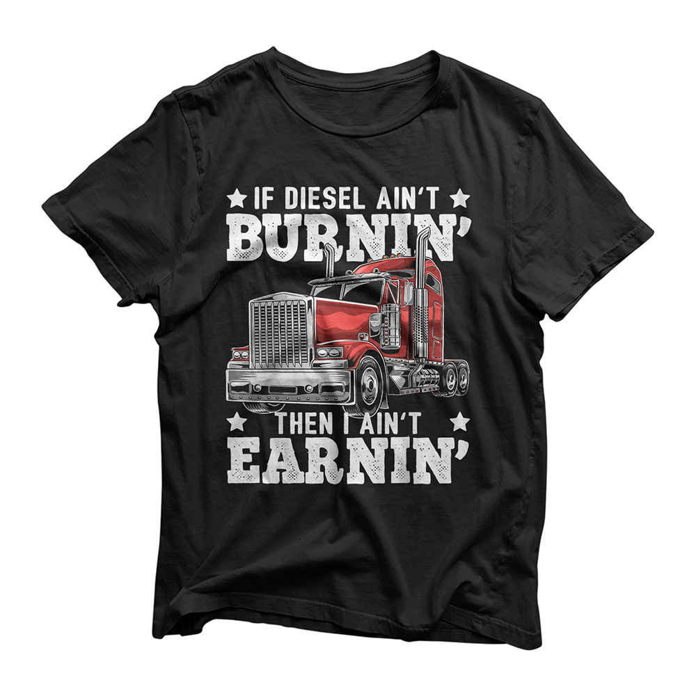 Funny Diesel Trucker Big Rig Semi-Trailer Truck Driver Gift T-Shirt