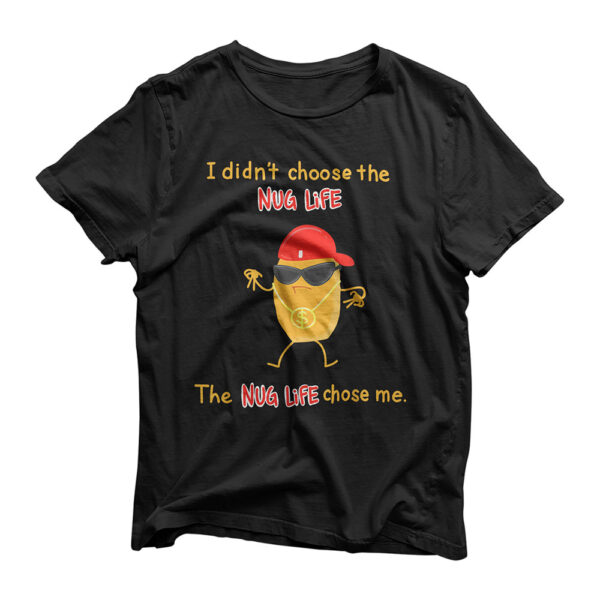 Funny I Didn't Choose The Nug Life Cool Chicken Nugget Gift T-Shirt