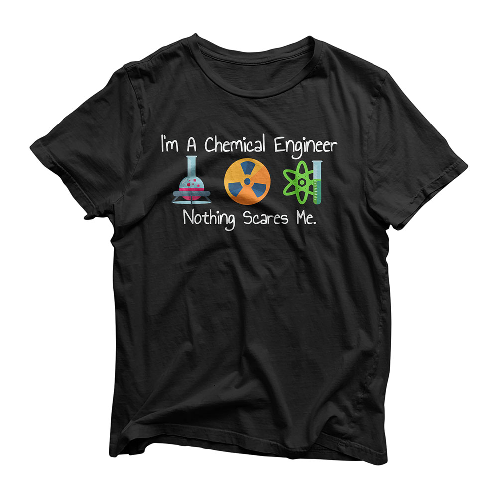 Funny I'm A Chemical Engineer Nothing Scares Me T-shirt