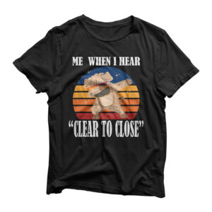 Funny Mortgage loan Banker Realtor Quote Clear to Close gift T-Shirt
