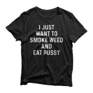 Funny Stoner Smoke Weed And Eat Pussy Cannabis Marijuana Men T-Shirt