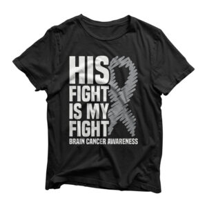 His Fight Is My Fight Grey Ribbon Brain Cancer Awareness Premium T-Shirt