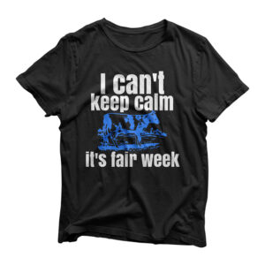 I Can't Keep Calm It's Fair Week Funny Cattle Show T-Shirt