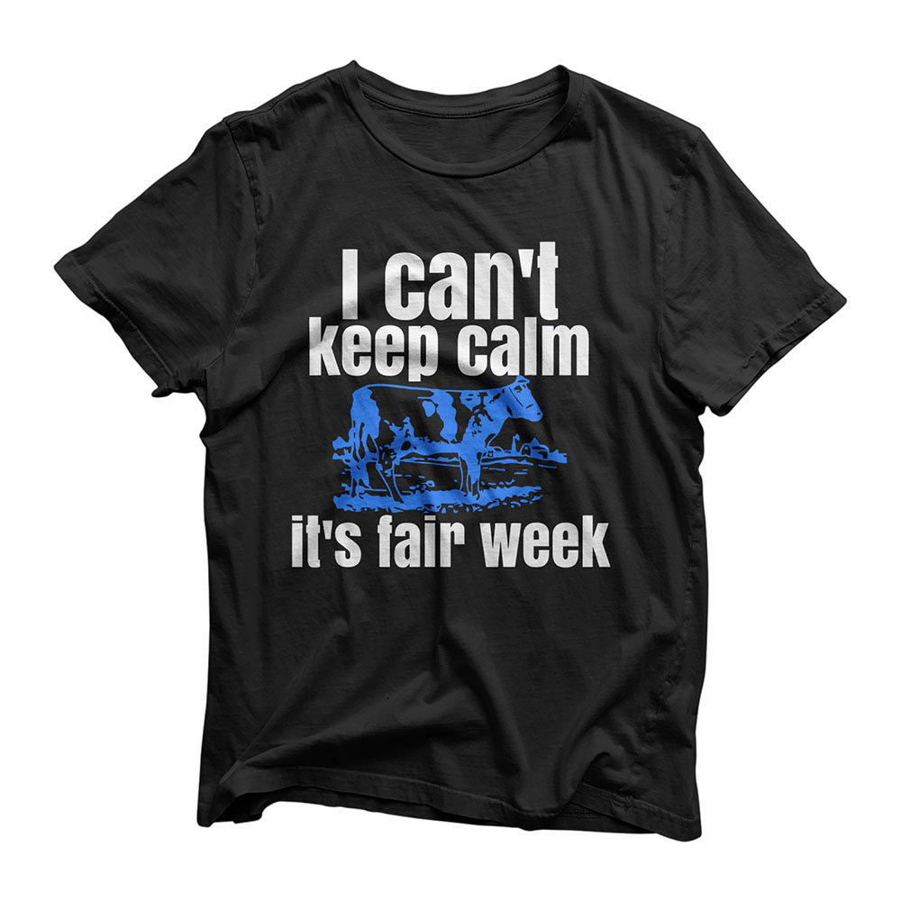 I Can't Keep Calm It's Fair Week Funny Cattle Show T-Shirt