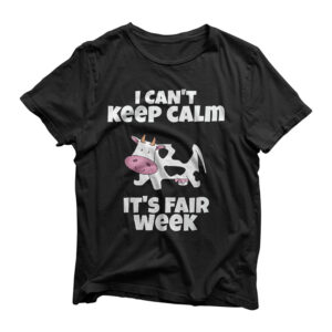 I Can't Keep Calm It's Fair Week Funny Dairy Cattle Show T-Shirt