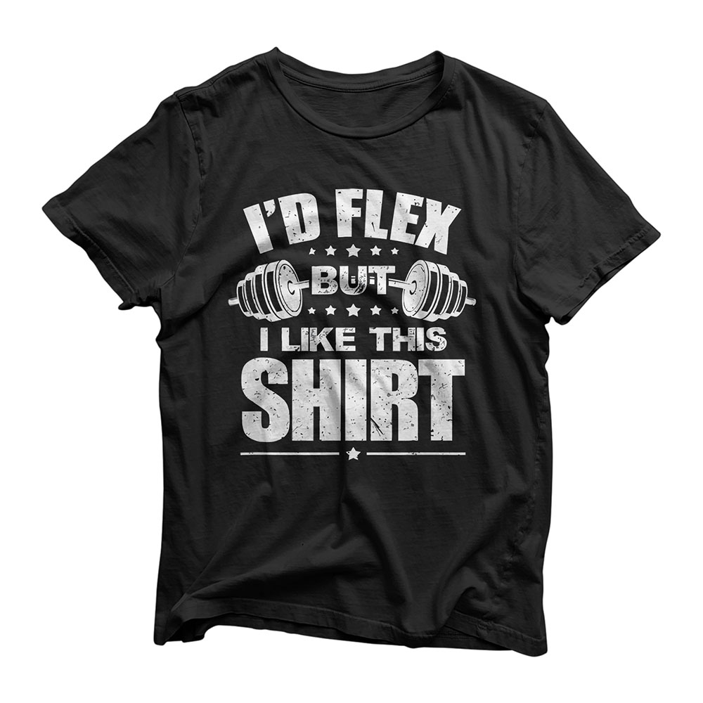 I'd Flex But I Like This Shirt Bodybuilding Gym Workout T-Shirt