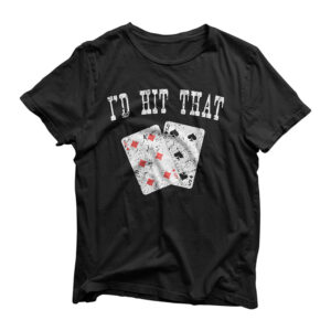 I'd Hit That Blackjack Gambler Funny T-Shirt