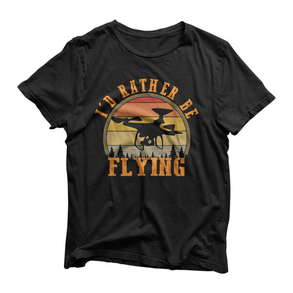 I'd Rather Be Flying Funny Drone Pilot Hobby Quadcopter Gift T-Shirt