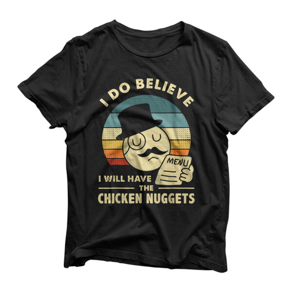 I Do Believe I Will Have The Chicken Nuggets T-Shirt