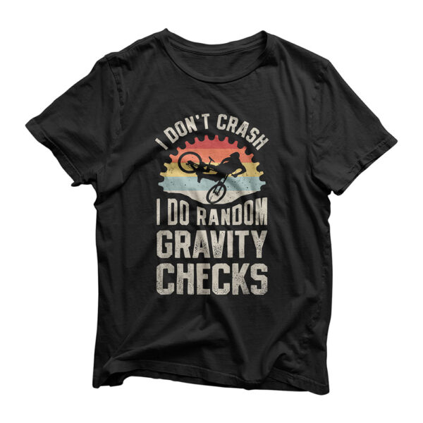 I Don't Crash I Do Random Gravity Checks Mountain Biking T-Shirt