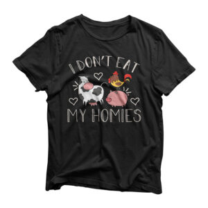 I Don't Eat My Homies - Funny Vegan and Vegetarian T-Shirt