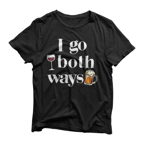 I Go Both Ways Wine Beer Drinking Alcohol Funny T-Shirt