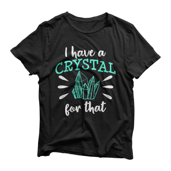 I Have A Crystal for That Chakra Healer Healing Holistic T-Shirt