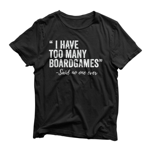 I Have Too Many Boardgames Funny T-Shirt