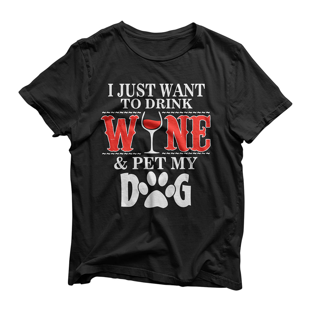 I Just Want Drink Wine And Pet My Dog T-Shirt