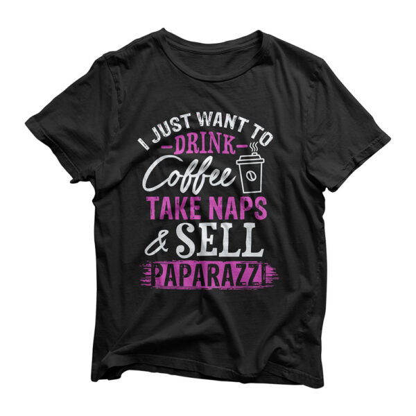 I Just Want To Drink Coffee Take Naps Sell Paparazzi T-Shirt